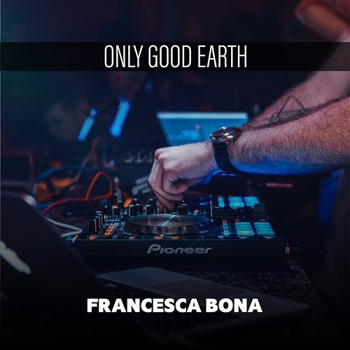 Only Good Earth Francesca Bona