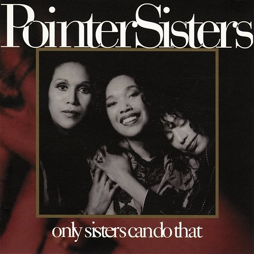Only Sisters Can Do That The Pointer Sisters