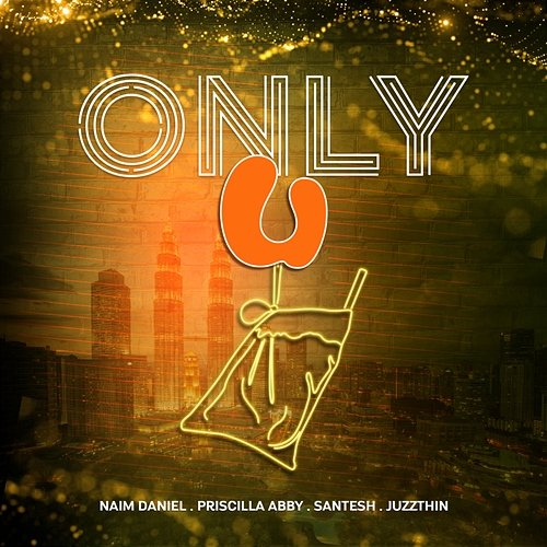 Only U Priscilla Abby, Naim Daniel, Juzzthin, Santesh