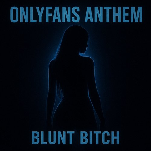 OnlyFans Anthem Blunt Bitch