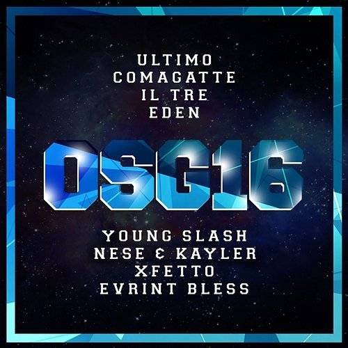 Osg16 Comagatte, Young Slash, Nese Ikaro, Il Tre feat. Eden, Evrint Bless, KAYLER, Xfetto, Ultimo