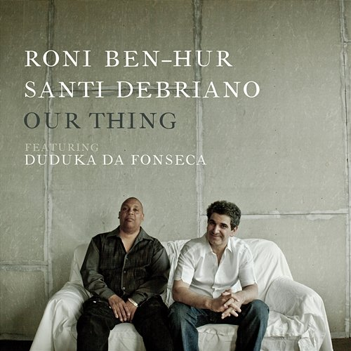 Our Thing Roni Ben-Hur & Santi DeBriano feat. Duduka Da Fonseka