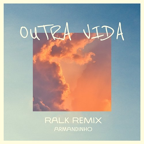 Outra Vida Armandinho, Ralk
