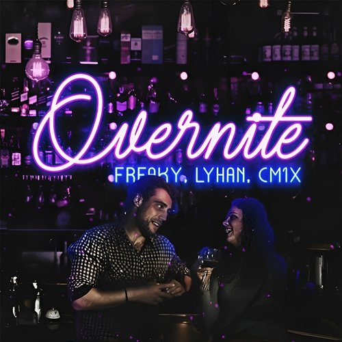Overnite Freaky, CM1X, LyHan