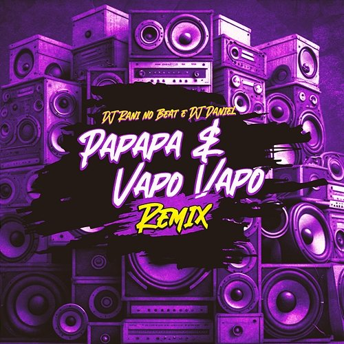 Papapa e Vapo Vapo Dj Rani no Beat & Dj Daniel
