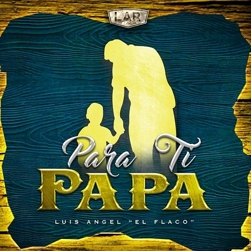 Para Ti Papá Luis Angel "El Flaco"