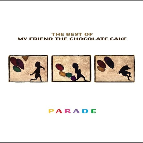 Parade My Friend The Chocolate Cake