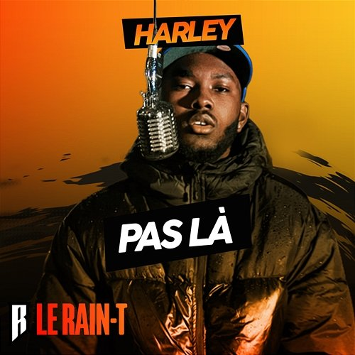 Pas là Le Rain-T, Harley