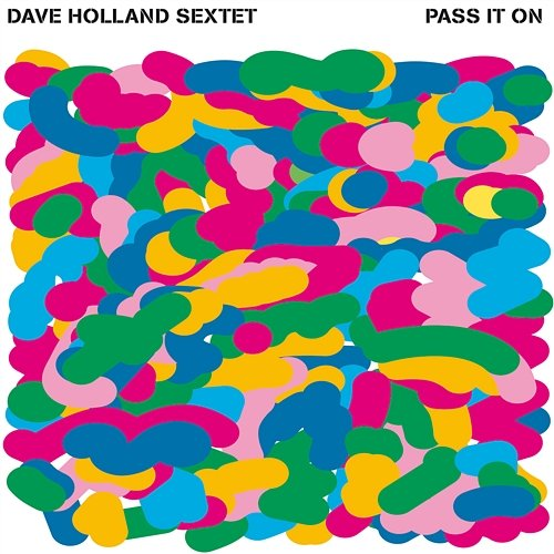 Pass It On Dave Holland Sextet