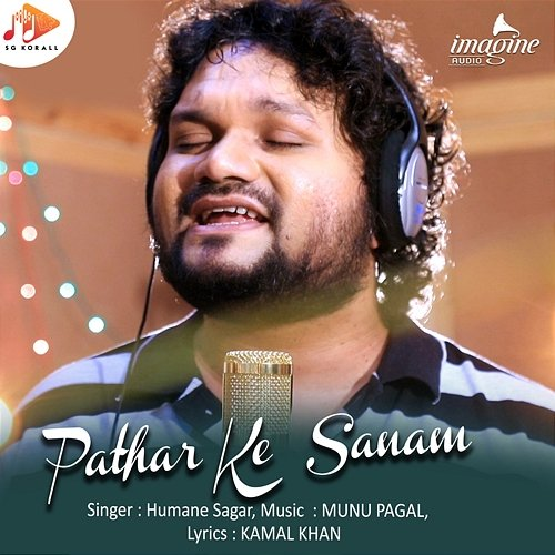 Pathar Ke Sanam Munu Pagal, Kamal Khan, Humane Sagar