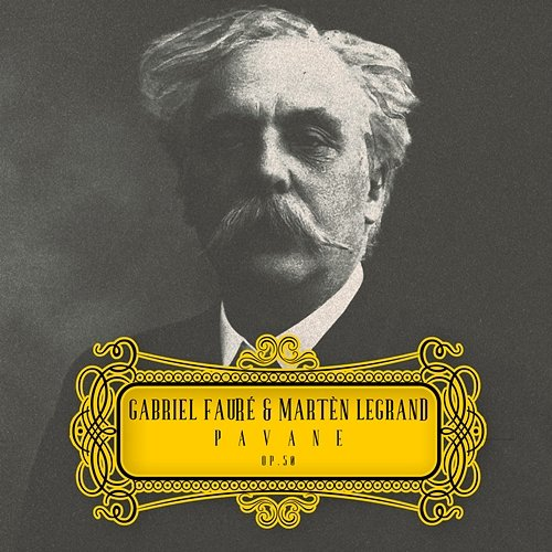 Pavane, Op. 50 Gabriel Fauré & Martèn LeGrand