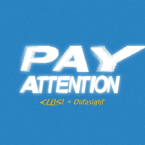 Pay Attention ELLIS! & Outasight