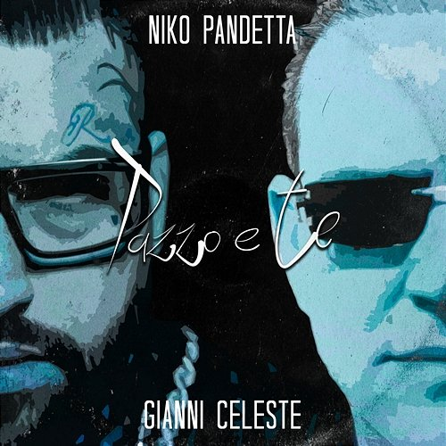 Pazzo e Te Niko Pandetta, Gianni Celeste, & Tempoxso