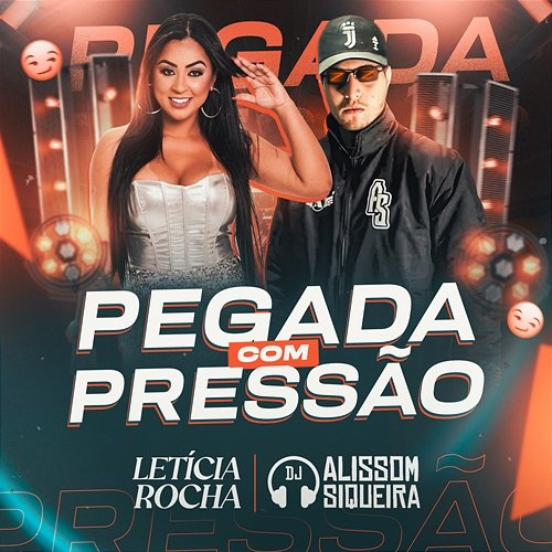 Pegada com Pressão Letícia Rocha, DJ Alissom Siqueira