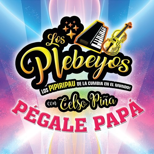 Pégale Papá Los Plebeyos, Celso Piña