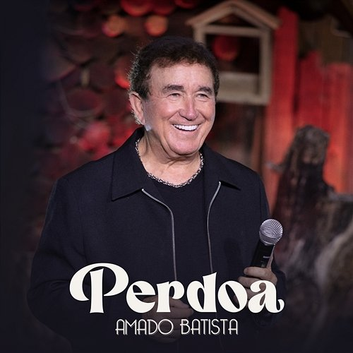 Perdoa Amado Batista