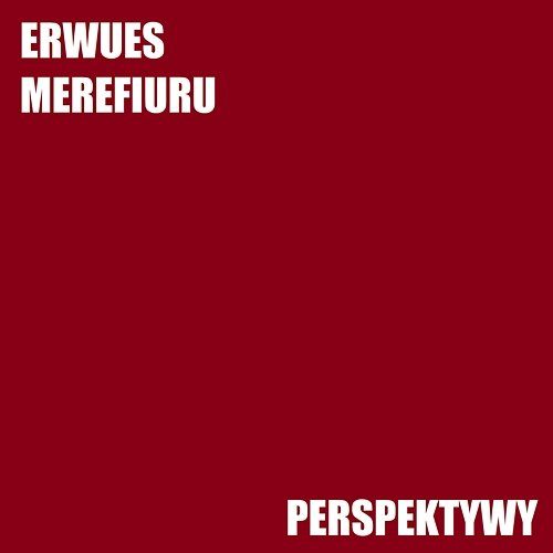 Perspektywy Erwues, MEREFIURU