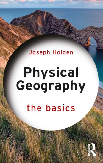 Physical Geography. The Basics Joseph Holden