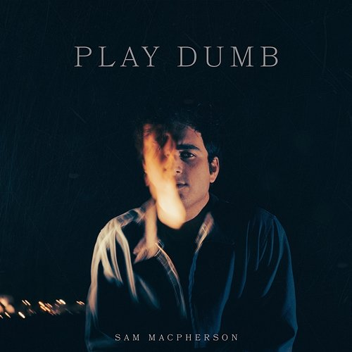 Play Dumb Sam MacPherson