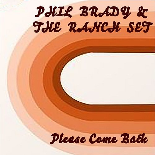 Please Come Back Phil Brady & The Ranch Set