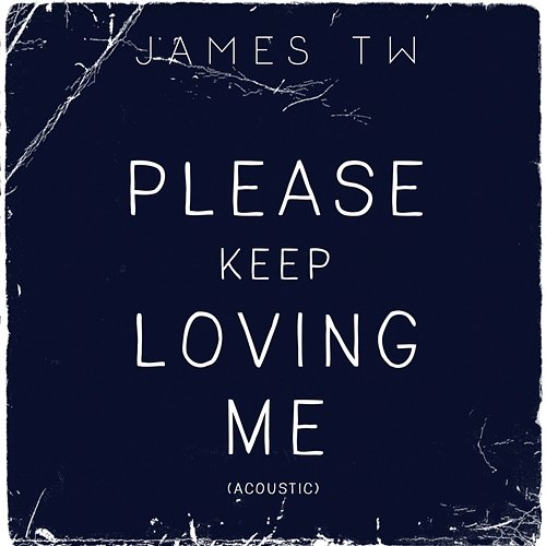 Please Keep Loving Me James TW