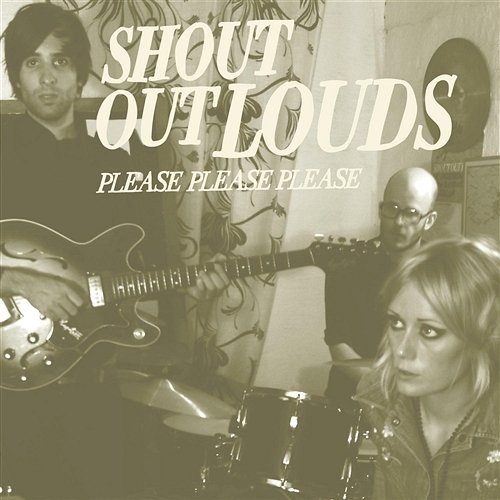 Please Please Please Shout Out Louds