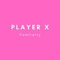 Pomfretty Player X