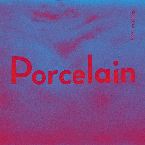 Porcelain Shout Out Louds