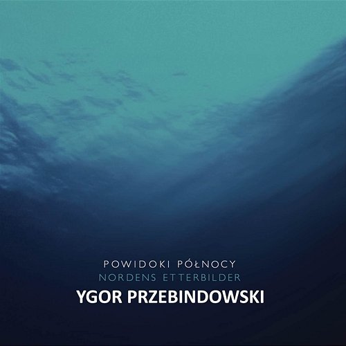 Powidoki Północy Ygor Przebindowski