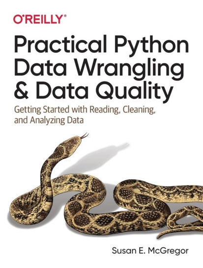 Practical Python Data Wrangling and Data Quality: Getting Started with Reading, Cleaning and Analyz Susan E. McGregor