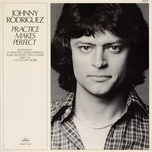 Practice Makes Perfect Johnny Rodriguez