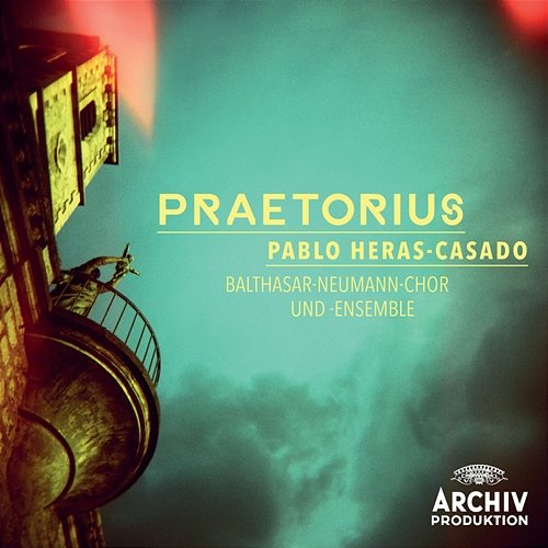 Praetorius Pablo Heras-Casado, Balthasar-Neumann-Ensemble, Balthasar-Neumann-Chor