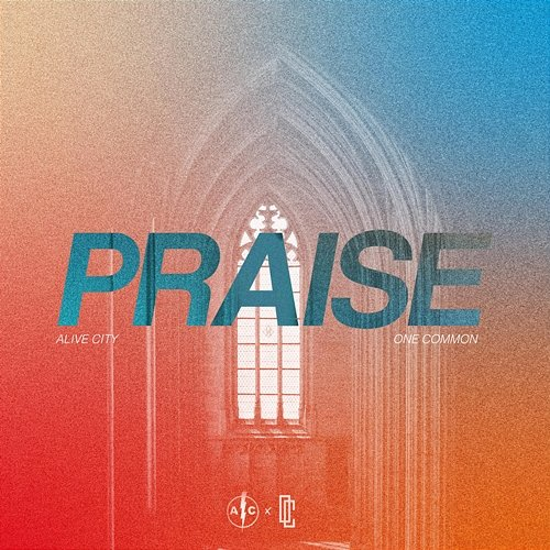 PRAISE Alive City, One Common