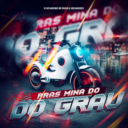 Pras Mina do Grau Dj Sati Marconex, Mc Pikachu & DJ João Marconex