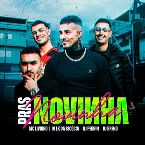 Pras Novinha MC Livinho, Dj LK da Escócia, DJ Breno feat. DJ Pedrin