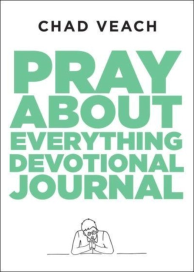 Pray about Everything Devotional Journal Chad Veach
