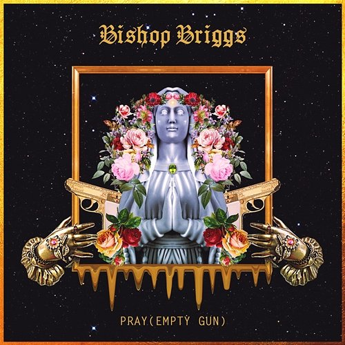 Pray (Empty Gun) Bishop Briggs