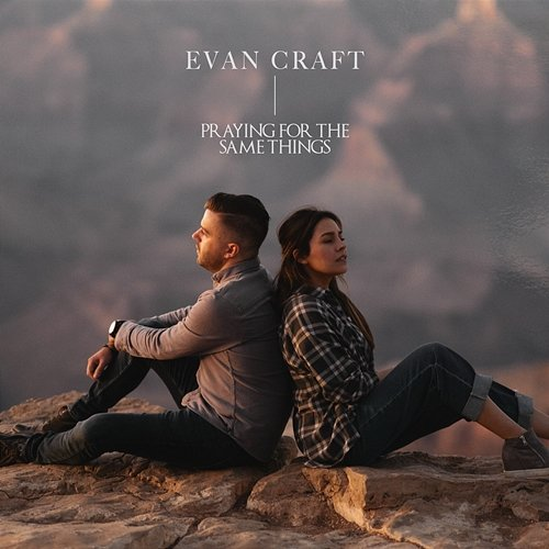 Praying for the Same Things Evan Craft