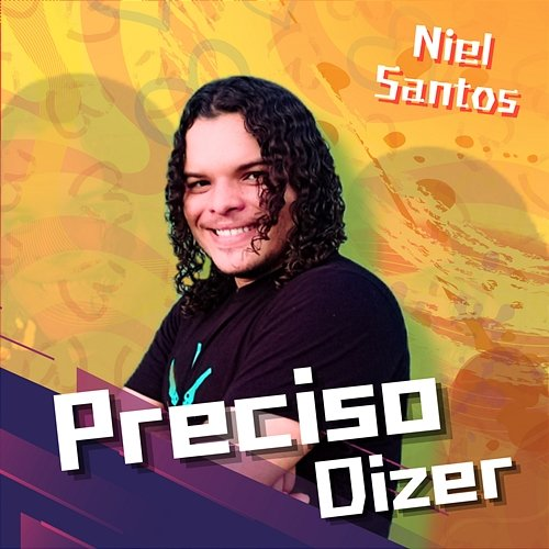 Preciso Dizer Niel Santos