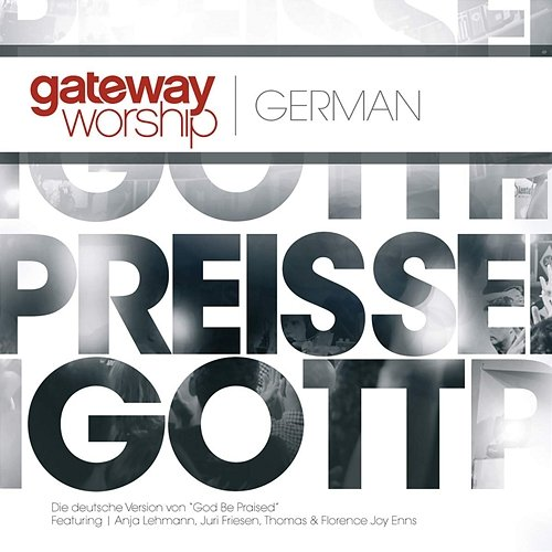 Preis Sei Gott Gateway Worship German feat. Anja Lehmann, Juri Friesen, Thomas Joy Enns, Florence Joy Enns