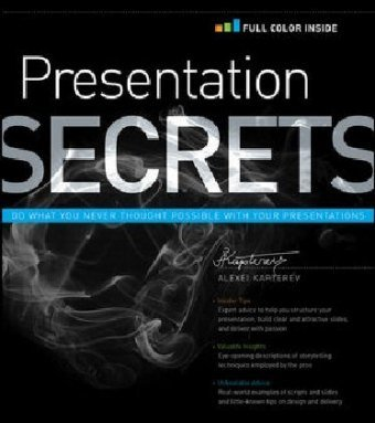 Presentation Secrets: Do What You Never Thought Possible with Your Presentations Kapterev Alexei
