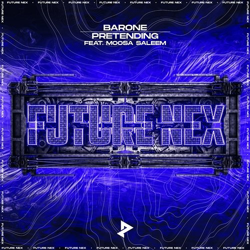 Pretending Barone, Moosa Saleem, & Future Nex