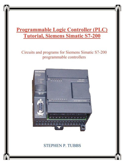 Programmable Logic Controller (Plc) Tutorial, Siemens Simatic S7-200 Tubbs Stephen P.