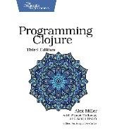 Programming Clojure Miller Alex, Halloway Stuart, Bedra Aaron