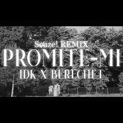 Promite-mi Scuze!, IDK, Berechet