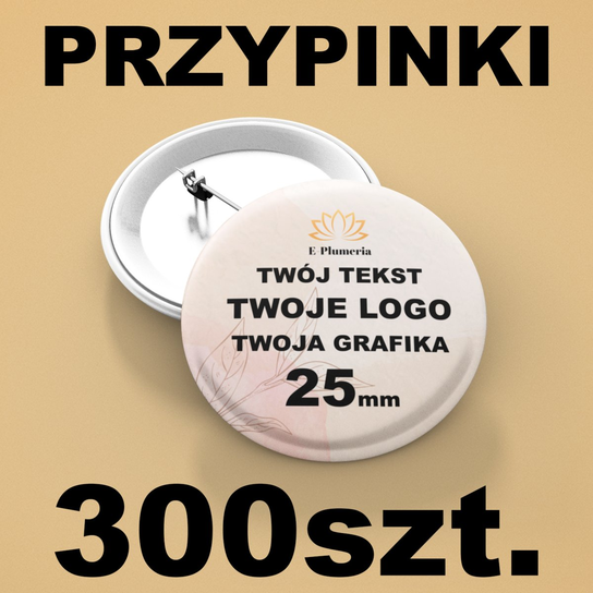 Przypinki Personalizowane z dowolnym nadrukiem - 25mm 300 E-Plumeria