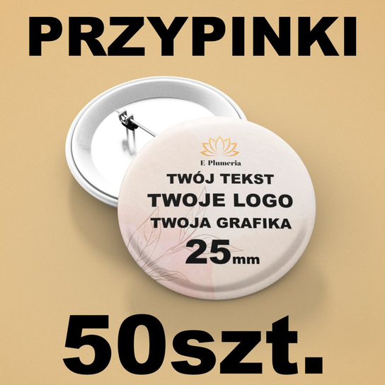 Przypinki Personalizowane z dowolnym nadrukiem - 25mm 50 E-Plumeria