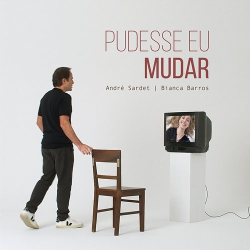 Pudesse Eu Mudar André Sardet, Bianca Barros