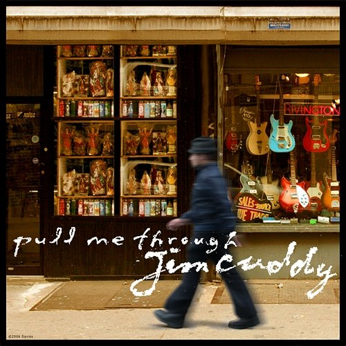 Pull Me Through Jim Cuddy