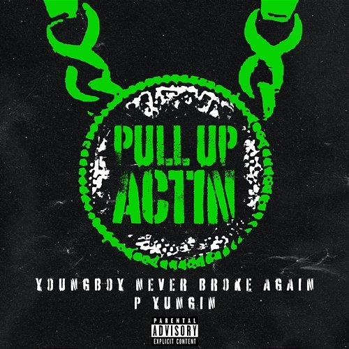 Pull Up Actin P Yungin, YoungBoy Never Broke Again, Never Broke Again